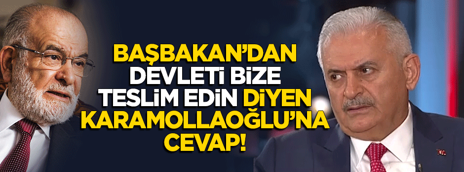 Başbakan'dan Karamollaoğlu'nun "devleti bize teslim edin" sözlerine cevap