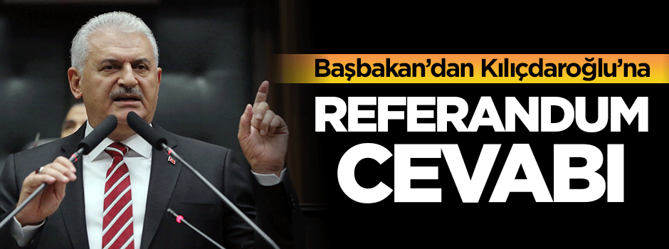 Başbakan'dan Kılıçdaroğlu’na referandum cevabı
