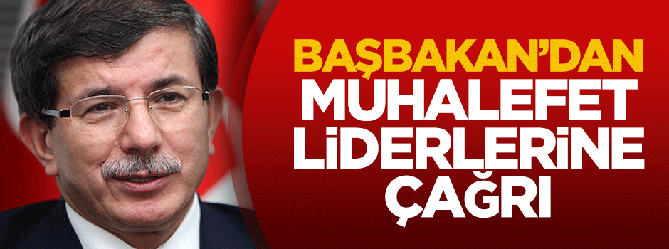Başbakan'dan muhalefet liderlerine çağrı