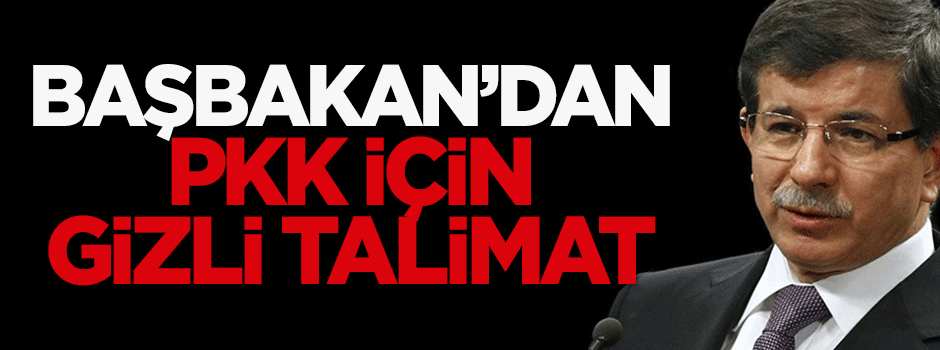 Başbakan'dan 'PKK' için gizli talimat