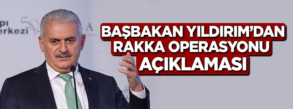 Başbakan'dan Rakka operasyonu açıklaması