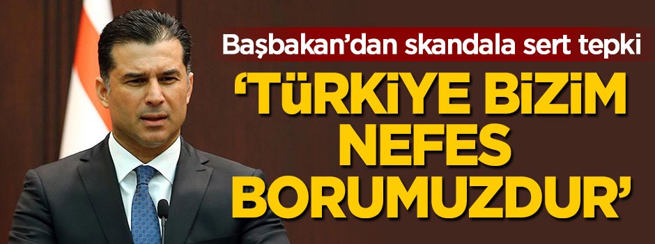 KKTC Başbakanı: Türkiye bizim nefes borumuzdur