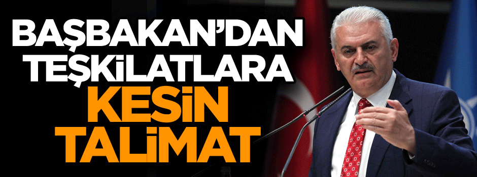Başbakan’dan teşkilatlara kesin talimat