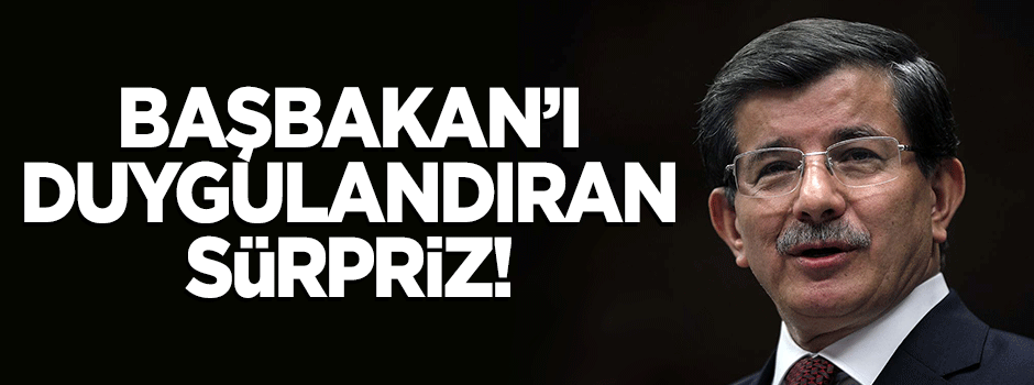 Başbakan'ı duygulandıran gece sürprizi