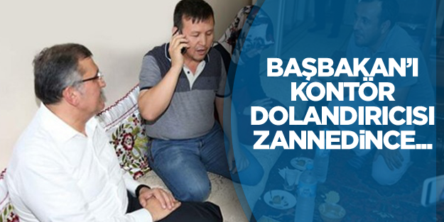Başbakan'ı kontör dolandırıcısı zannedince...