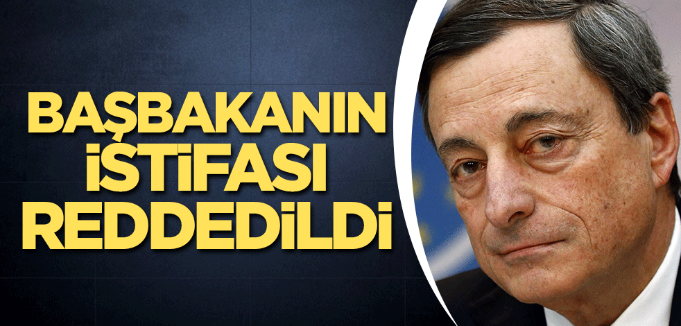 Başbakanın istifası reddedildi
