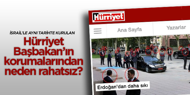Başbakan'ın koruma görevlileri Hürriyet'i rahatsız ediyor!