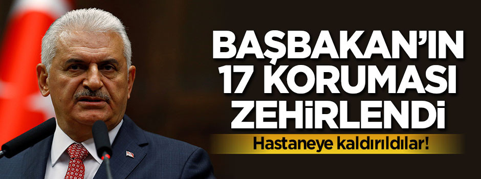 Başbakan'ın korumaları yemekten zehirlendi