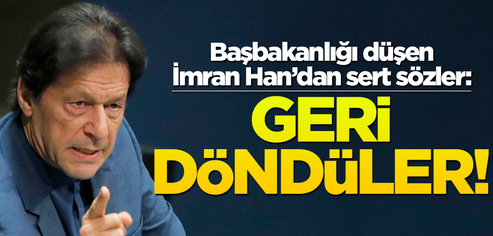 Başbakanlığı düşen İmran Han'dan sert sözler! "Geri döndüler"