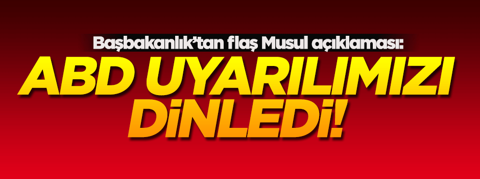 Başbakanlık: ABD uyarılarımızı dinledi
