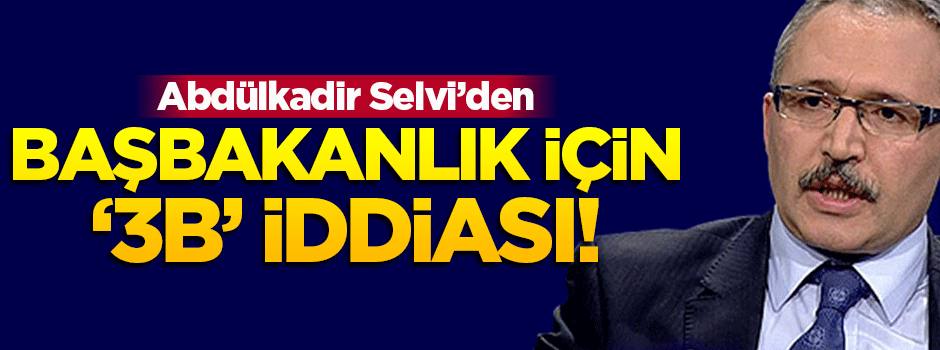 Başbakanlık için 3B iddiası!