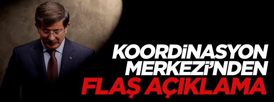 Başbakanlık Koordinasyon Merkezi'nden flaş açıklama