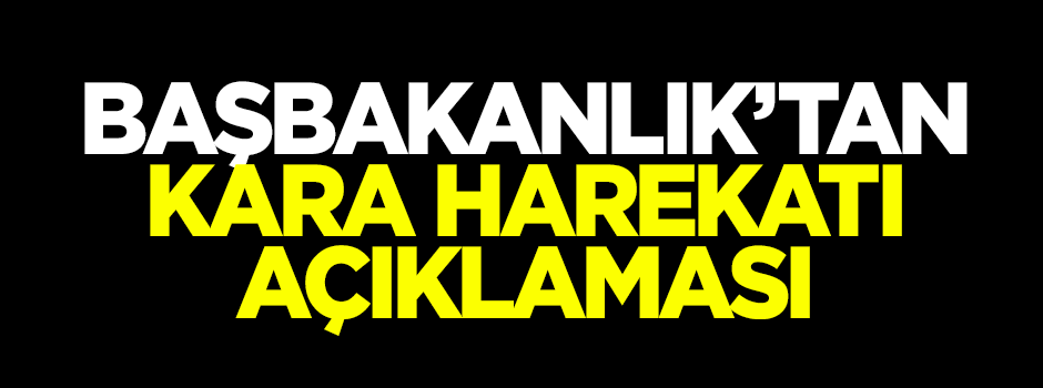 Başbakanlık'tan 'kara harekatı' açıklaması