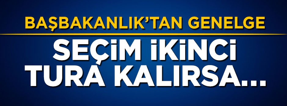 Başbakanlık'tan yıllık izin genelgesi: Seçim ikinci tura kalırsa...