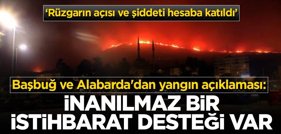 Başbuğ ve Alabarda'dan yangın açıklaması: Dışarıdan inanılmaz bir istihbarat desteği var