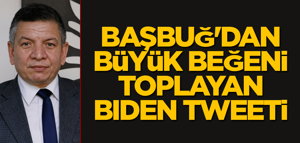 Başbuğ'dan büyük beğeni toplayan Biden tweeti