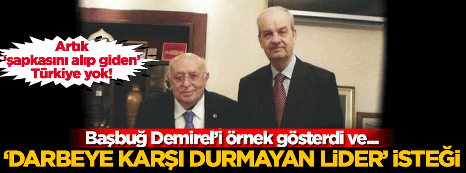 Başbuğ'dan 'darbeye karşı durmayan lider' dileği!