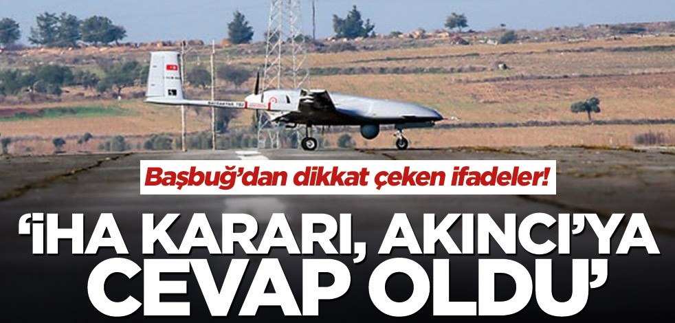 Başbuğ’dan dikkat çeken ifadeler! ‘İHA kararı, Akıncı’ya cevap oldu’