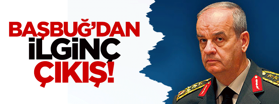 İlker Başbuğ'dan ilginç çıkış