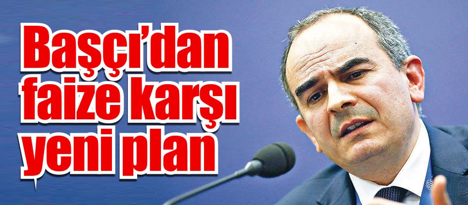 Başçı’dan faize karşı yeni plan