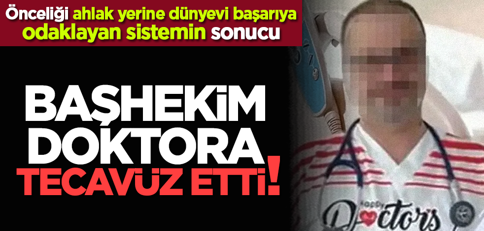 Başhekim, doktora tecavüz etti!