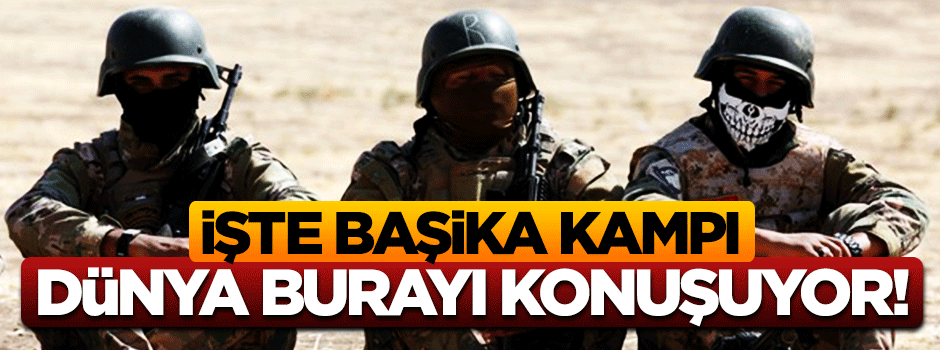 Başika kampı ilk kez böyle görüntülendi