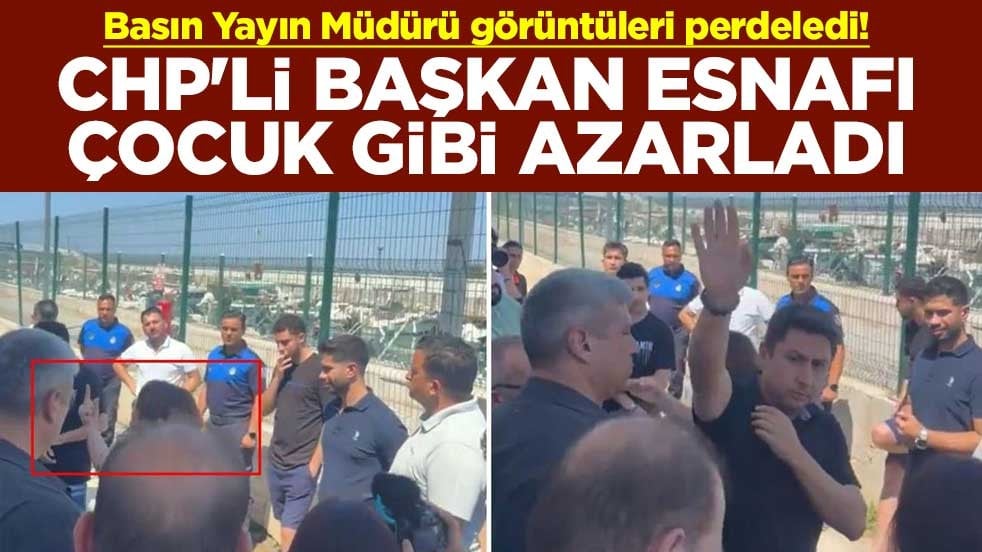 Basın Yayın Müdürü görüntüleri perdeledi! CHP'li başkan esnafı çocuk gibi azarladı