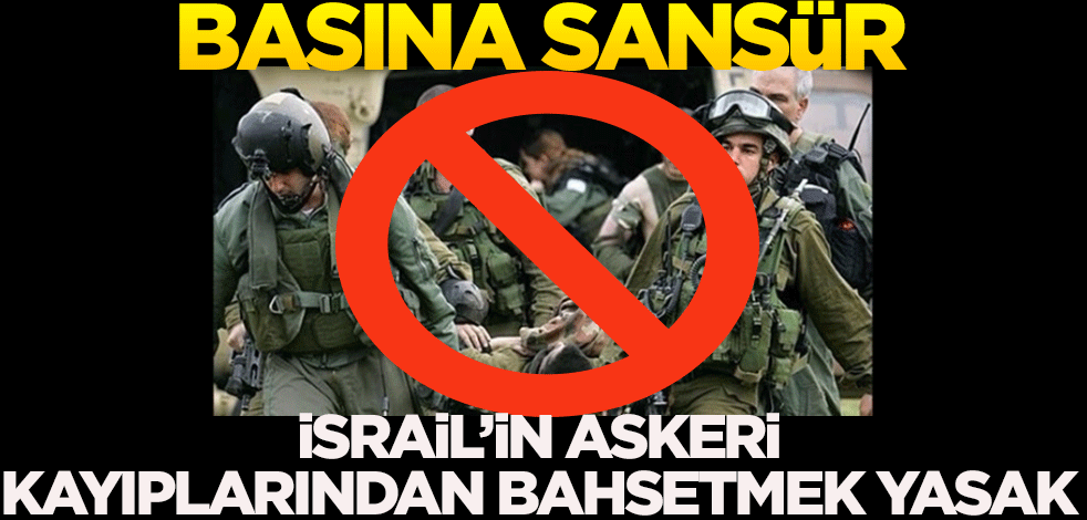 Basına sansür! İsrail'in askeri kayıplarından bahsetmek yasak