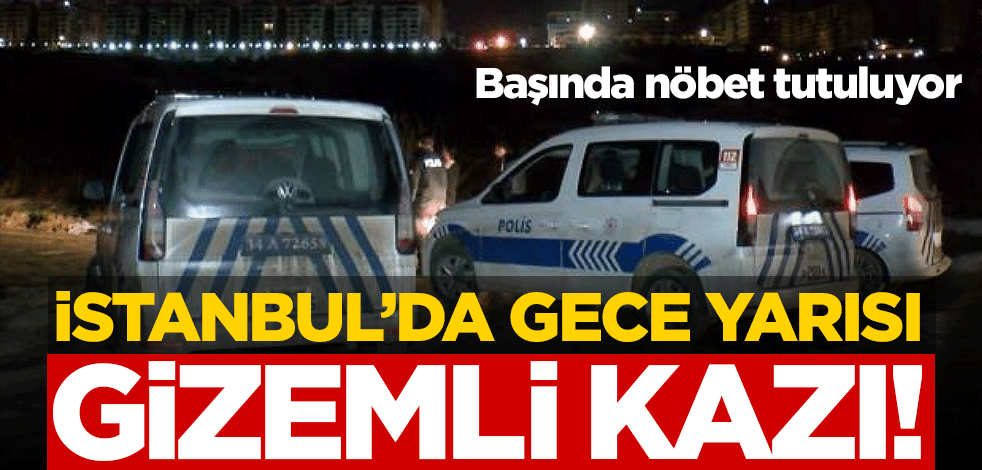 Başında nöbet tutuluyor... İstanbul'da gece yarısı gizemli kazı!