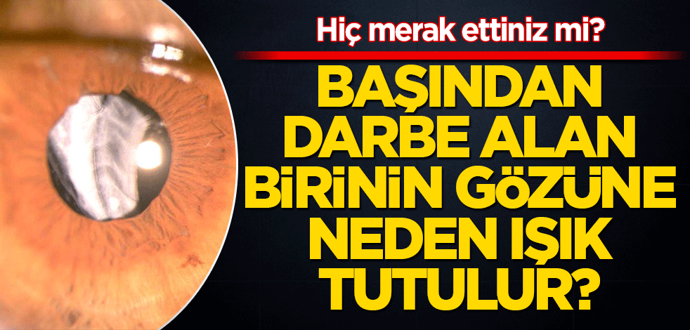 Başından darbe alan birinin gözüne neden ışık tutulur?