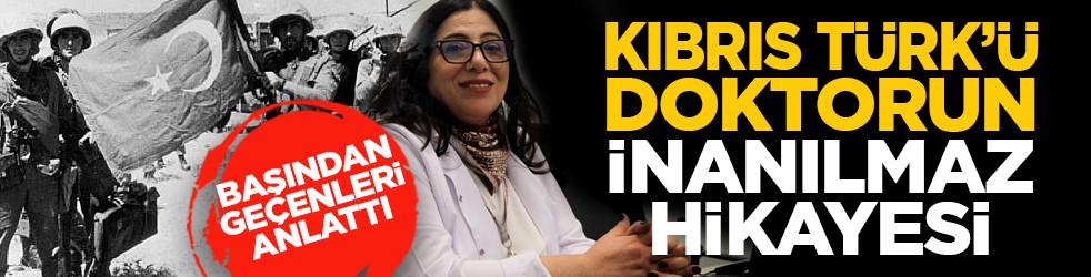 Başından geçenleri anlattı: Kıbrıs Türk’ü doktorun inanılmaz hikayesi