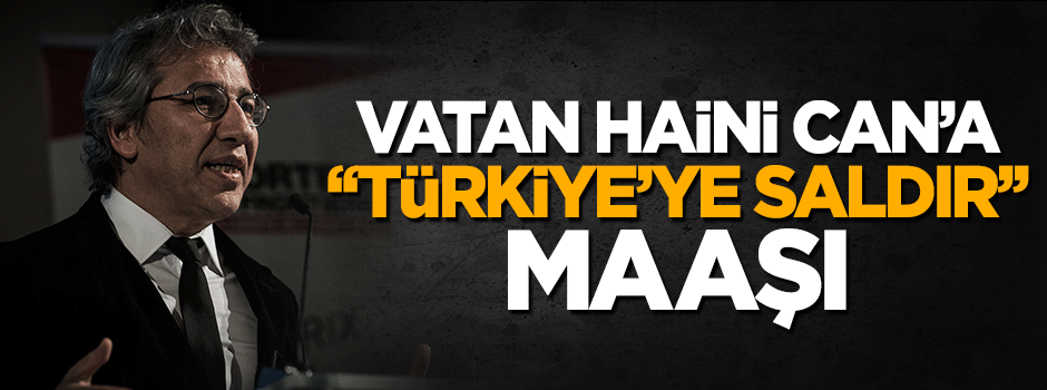 Başını Can Dündar'ın çektiği hainlere ''Türkiye'ye saldırın'' maaşı