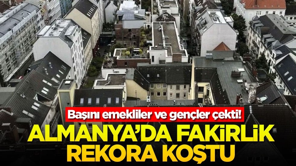 Başını emekliler ve gençler çekti! Almanya'da fakirlik rekora koştu
