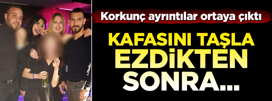 Korkunç detay ortaya çıktı! Başını taşla ezip partiye gitmişler
