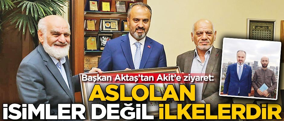 Başkan Aktaş’tan Akit’e ziyaret! ‘Aslolan isimler değil ilkelerdir’