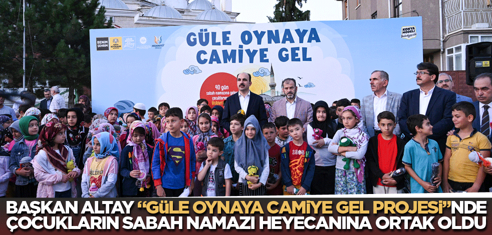 Başkan Altay 'Güle Oynaya Camiye Gel Projesi'nde çocukların sabah namazı heyecanına ortak oldu
