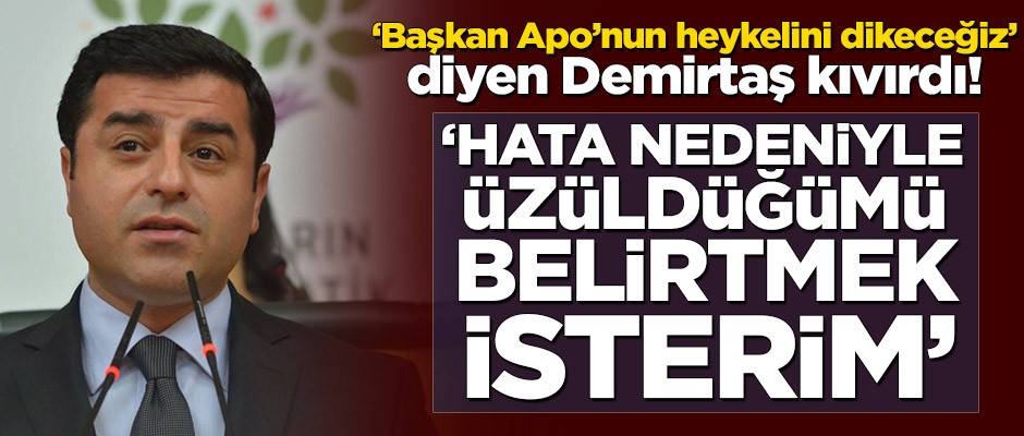 ‘Başkan Apo'nun heykelini dikeceğiz’ diyen Demirtaş kıvırdı! ‘Hata nedeniyle üzüldüğümü belirtmek isterim’