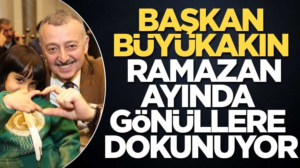 Başkan Büyükakın, Ramazan ayında gönüllere dokunuyor