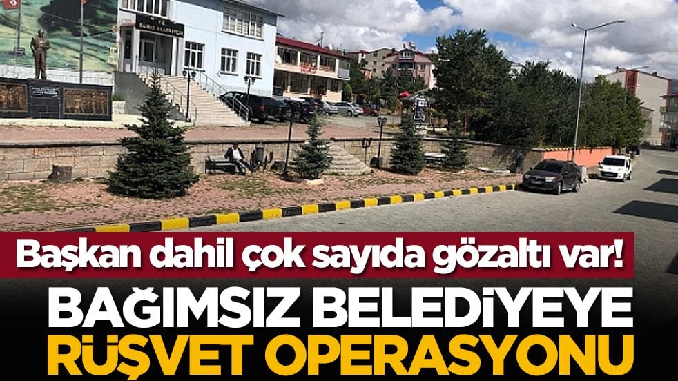 Başkan dahil çok sayıda gözaltı var! Bağımsız belediyeye rüşvet operasyonu