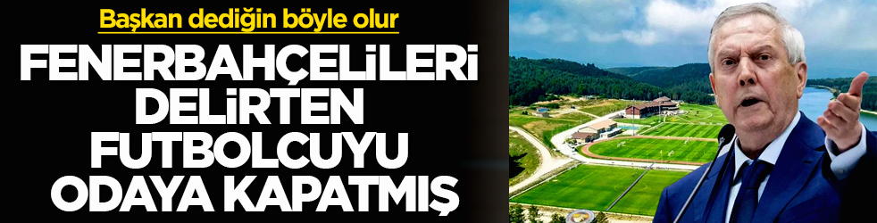 Başkan dediğin böyle olur! Aziz Yıldırım, Fenerbahçelileri delirten futbolcuyu odaya kapatmış