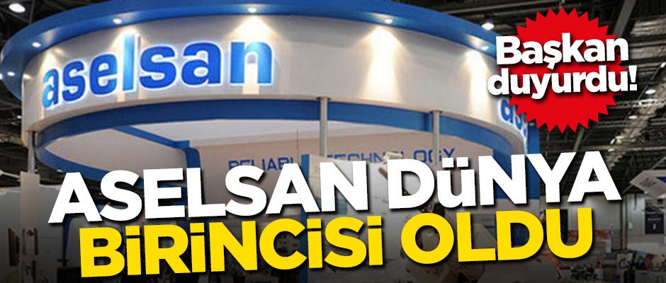 Başkan duyurdu! ASELSAN dünya birincisi oldu