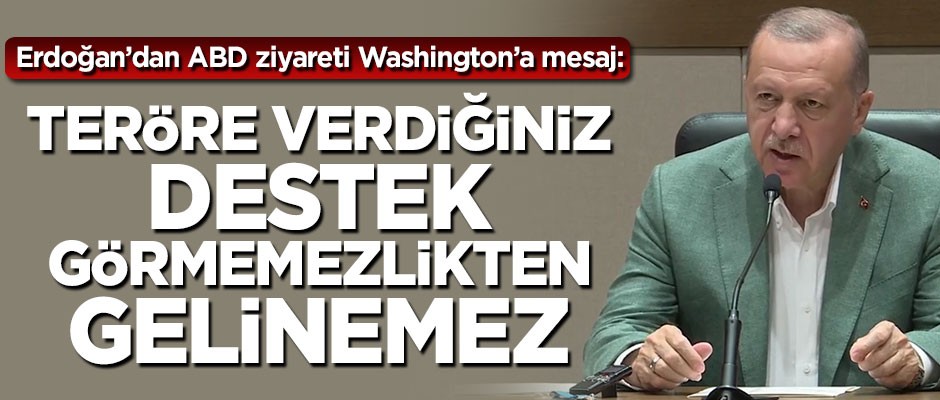 Başkan Erdoğan ABD'ye YPG mesajı: Desteğinizi görmemezlikten gelemeyiz