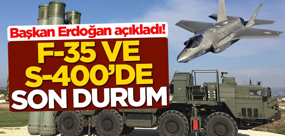 Başkan Erdoğan açıkladı! F-35 ve S-400'de son durum