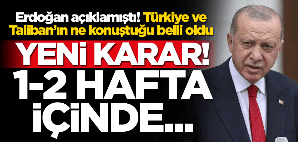 Başkan Erdoğan açıklamıştı! Türkiye ile Taliban'ın ne konuştuğu belli oldu