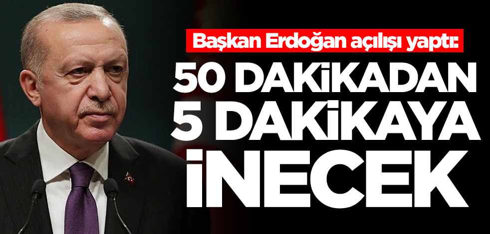 Başkan Erdoğan açılışı yaptı: 50 dakikadan 5 dakikaya inecek