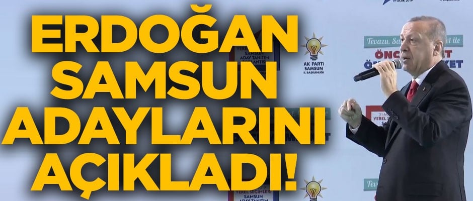 Başkan Erdoğan, AK Parti'nin Samsun adaylarını açıkladı