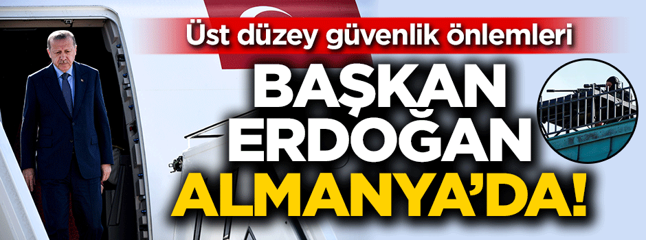 Başkan Erdoğan Almanya'da!