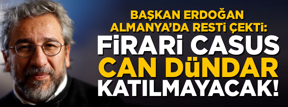 Başkan Erdoğan Almanya'da resti çekti! 'Can Dündar katılmayacak'