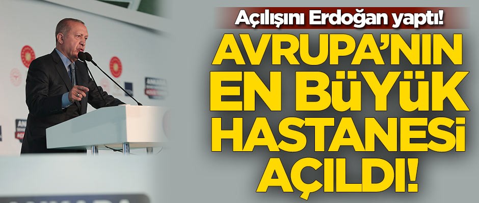 Başkan Erdoğan Ankara Şehir Hastanesi'nin açılışını yaptı