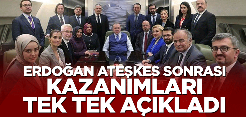 Başkan Erdoğan ateşkes sonrası kazanımları tek tek açıkladı